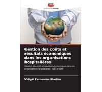 Gestion des coûts et résultats économiques dans les organisations hospitalières: Gestion des coûts et résultats économiques dans les organisations hospitalières : ABC et ABM