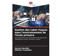 Gestion des cyber-risques dans l'environnement de l'école primaire: Une analyse des rôles, des attitudes et des interventions pédagogiques (parents, éducateurs, élèves)