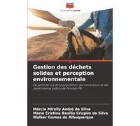 Gestion des déchets solides et perception environnementale: Du point de vue de la population, des ramasseurs et des gestionnaires publics de Pombal-PB