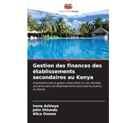 Gestion des finances des établissements secondaires au Kenya: Implications de la gestion financière sur les résultats scolaires dans les établissements secondaires publics au Kenya