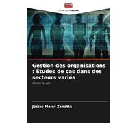 Gestion des organisations : Études de cas dans des secteurs variés: Études de cas
