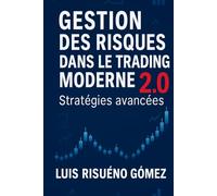 GESTION DES RISQUES DANS LE TRADING MODERNE 2.0: Stratégies avancées