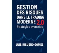 GESTION DES RISQUES DANS LE TRADING MODERNE 2.0: Stratégies avancées