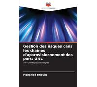 Gestion des risques dans les chaînes d'approvisionnement des ports GNL: Vers une approche intégrée