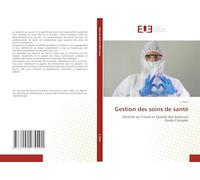 Gestion des soins de santé: Sécurité au Travail et Qualité des Soins-Un Guide Complet