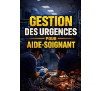 GESTION DES URGENCES POUR AIDE-SOIGNANT: Conduites à tenir, gestes essentiels, check-lists terrain et transmissions d’urgence (EHPAD, hôpital, ... : Les Réalités du Métier d’Aide-Soignante)