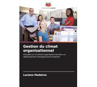 Gestion du climat organisationnel: Enquête sur le climat organisationnel dans un établissement d'enseignement brésilien