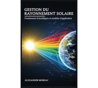 Gestion du Rayonnement Solaire: Fondements Scientifiques et modèles d'application: 1 (Sciences de l'atmosphère et ingénierie climatique)