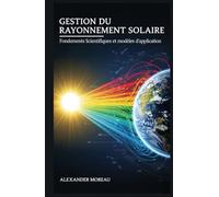 Gestion du Rayonnement Solaire: Fondements Scientifiques et modèles d'application (Sciences de l'atmosphère et ingénierie climatique)