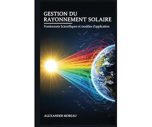 Gestion du Rayonnement Solaire: Fondements Scientifiques et modèles d'application (Sciences de l'atmosphère et ingénierie climatique)
