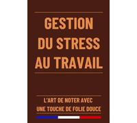 Gestion du Stress au Travail: Carnet de Prise de Notes avec 59 Citations Humoristiques pour se Détendre au Bureau | 120 Pages