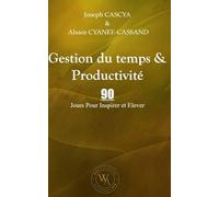 Gestion du temps & Productivité: 90 Jours Pour Inspirer et Elever