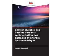 Gestion durable des bassins versants : sédimentation des barrages et énergie hydroélectrique