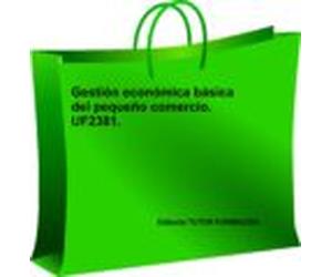 Gestion Economica Basica Del Pequeño Comercio. Uf2381