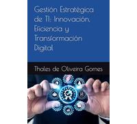 Gestión Estratégica de TI: Innovación, Eficiencia y Transformación Digital