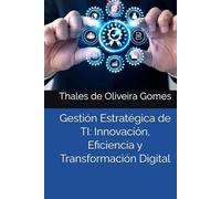 Gestión Estratégica de TI: Innovación, Eficiencia y Transformación Digital