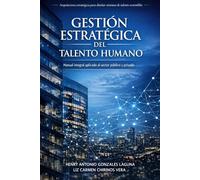Gestión Estratégica del Talento Humano: Manual integral aplicado al sector público y privado