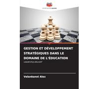 GESTION ET DÉVELOPPEMENT STRATÉGIQUES DANS LE DOMAINE DE L'ÉDUCATION: Leadership éducatif