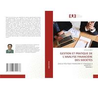 GESTION ET PRATIQUE DE L’ANALYSE FINANCIÈRE DES SOCIÉTÉS: QUELLE POLITIQUE FINANCIÈRE ET STRATÉGIE A ADOPTER ? Volume I