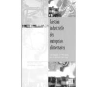 Gestion Industrielle Des Entreprises Alimentaires : Techniques Et Prat
