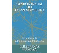 GESTION INICIAL DEL EMPRENDIMIENTO: De la idea a la administración del negocio