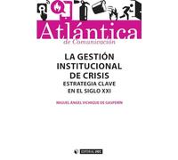 Gestión institucional de crisis,La: Estrategia clave en el siglo XXI: 18 (Atlántica)