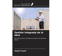 Gestión integrada de la obra: De la planificación estratégica a la ejecución operativa segura