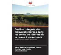 Gestion intégrée des mauvaises herbes dans les zones de réforme de la canne à sucre brute: Gestion du sol et rotation des cultures
