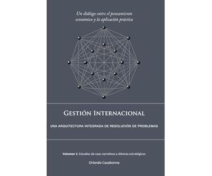 Gestión Internacional: Una arquitectura integrada de resolución de problemas: Volumen 1: Estudios de caso narrativos y dilemas estratégicos