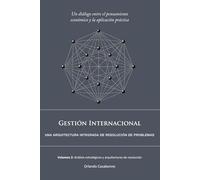 Gestión Internacional: Una arquitectura integrada de resolución de problemas:: Volumen 2: Análisis estratégicos y arquitecturas de resolución