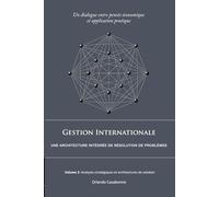 Gestion Internationale : Une architecture integrée de résolution de problèmes: Volume 2: Analyses stratégiques et architectures de solution