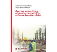 Gestion Preventiva En Obras De Construccion: El Plan De Seguridad Y Sa