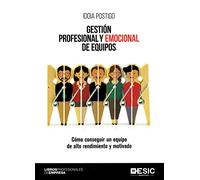 Gestión profesional y emocional de equipos.Cómo conseguir un equipo de alto rend: Cómo conseguir un equipo de alto rendimiento y motivado (ESIC)