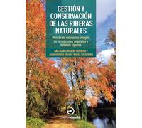 Gestión y conservación de las riberas naturales: Método de valoración integral de formaciones vegetales y hábitats riparios (Guías)