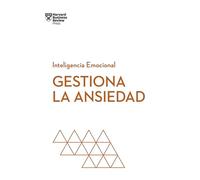 Gestiona la ansiedad (Serie Inteligencia Emocional HBR)