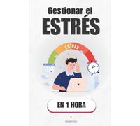 Gestionar el estrés, en 1 hora: Deja de sobrevivir al día a día y empieza a dirigir tu energía (Promethis - Salud y Bienestar)