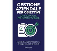Gestione aziendale per obiettivi applicata alle PMI: Supera la concorrenza con una strategia orientata ai risultati