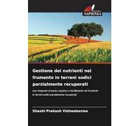 Gestione dei nutrienti nel frumento in terreni sodici parzialmente recuperati: Uso integrato di azoto organico e fertilizzante nel frumento in terreni sodici parzialmente recuperati