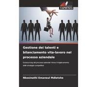 Gestione dei talenti e bilanciamento vita-lavoro nel processo aziendale: Outsourcing dei processi aziendali: Verso il miglioramento delle strategie competitive