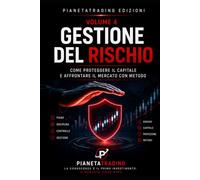 Gestione del Rischio: Come proteggere il capitale e affrontare il mercato con metodo (Il percorso del trader)