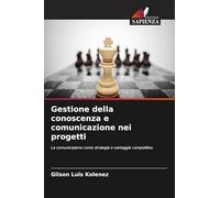 Gestione della conoscenza e comunicazione nei progetti: La comunicazione come strategia e vantaggio competitivo