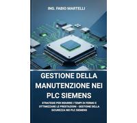 Gestione della Manutenzione nei PLC Siemens: Guida completa alla configurazione, ottimizzazione e gestione dei PLC Siemens