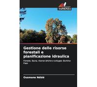 Gestione delle risorse forestali e pianificazione idraulica: Foreste, fauna, risorse idriche e sviluppo: Burkina Faso