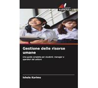 Gestione delle risorse umane: Una guida completa per studenti, manager e operatori del settore