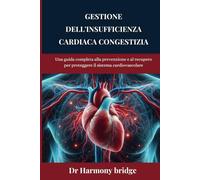Gestione dell'insufficienza cardiaca congestizia: Una guida completa alla prevenzione e al recupero per proteggere il sistema cardiovascolare