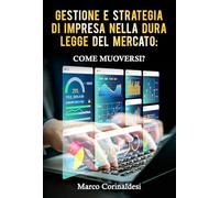 Gestione e strategia d'impresa nella dura legge del mercato: come muoversi?