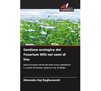 Gestione ecologica del Fusarium Wilt nei semi di lino: Studi sul Fusarium wilt dei semi di lino (Linum usitatissimum L.) causato da Fusarium oxysporum f.sp. lini (Bolley)