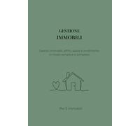 Gestione Immobili e Affitti: Planner Completo per Monitorare Pagamenti, Spese e Rendimento degli Investimenti: Strumento pratico per organizzare immobili, contratti e incassi in modo semplice e chiaro