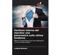 Gestione interna del marchio: una panoramica sulle ultime tendenze: Metodi e strumenti basati sulla ricerca bibliografica e su casi di studio aziendali