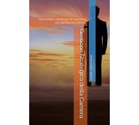 Gestione Strategica della Carriera: Strumenti e strategie di coaching per gestire la carriera